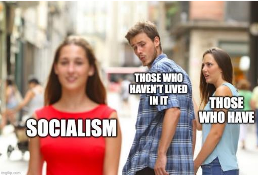 Socialism looks good if you haven't lived in it